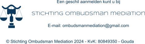 Een geschil aanmelden kunt u bij Stichting ombudsman mediation E-mail: ombudsmanmediation@gmail.com © Stichting Ombudsman Mediation 2024 - KvK: 80849350 - Gouda